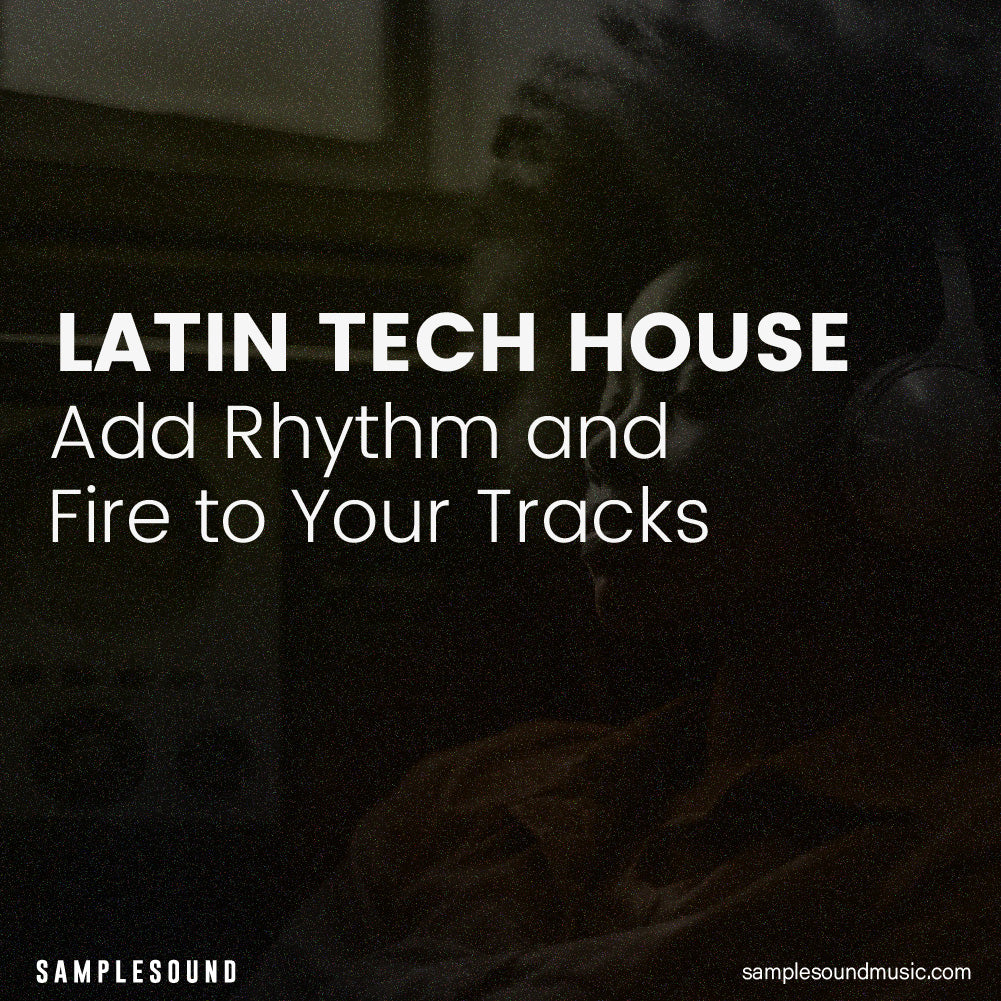 Latin Tech House: Add Rhythm and Fire to Your Tracks