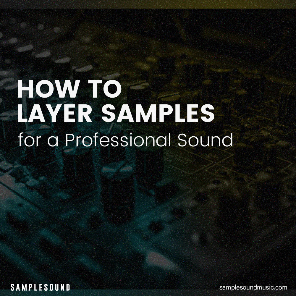 How to Layer Samples for a Professional Sound