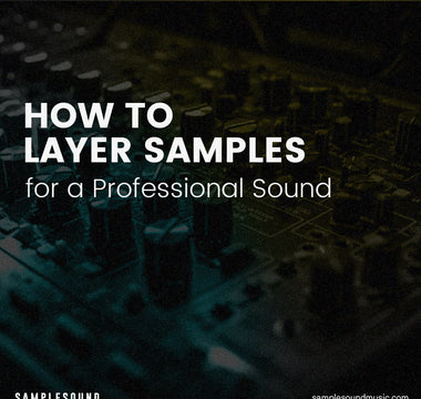 How to Layer Samples for a Professional Sound