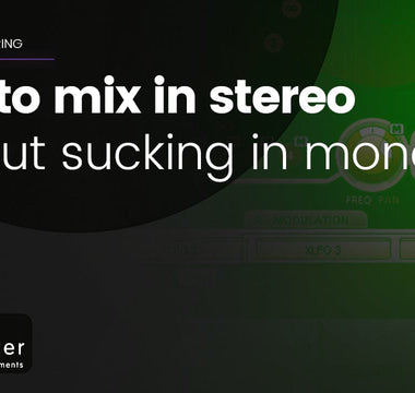How to mix in stereo... without sucking in mono (part 1)