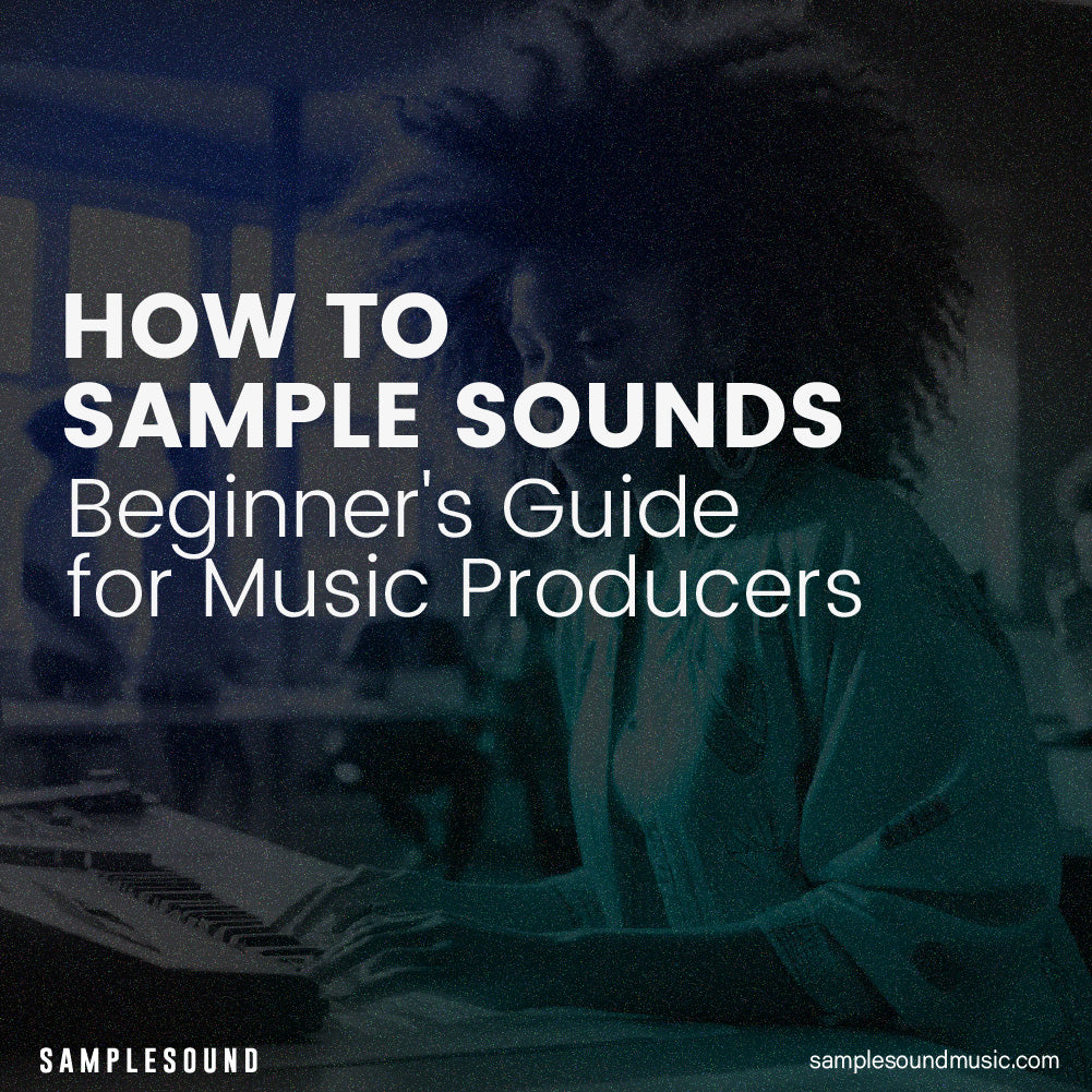 How to Sample Sounds: A Beginner's Guide for Music Producers