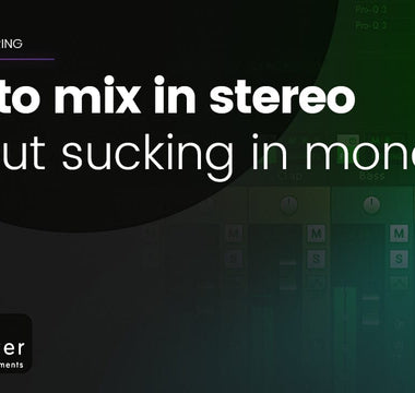 How to mix in stereo... without sucking in mono (part 3)