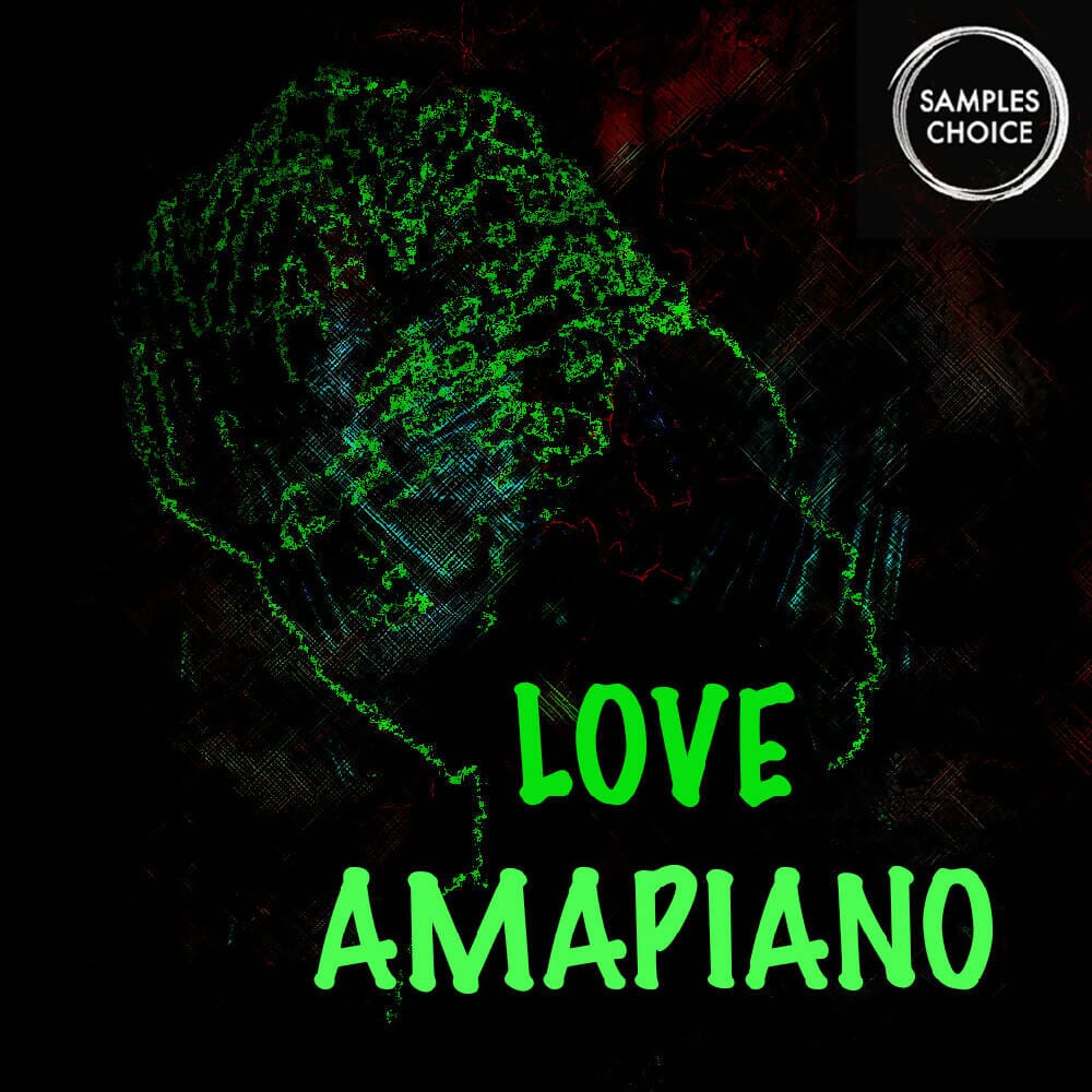 Love Amapiano - House - Deep House - Afro House Sample Pack Samples Choice