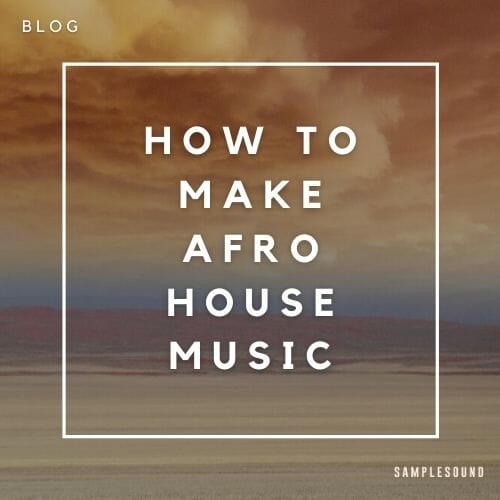 How To Make Afro House Music