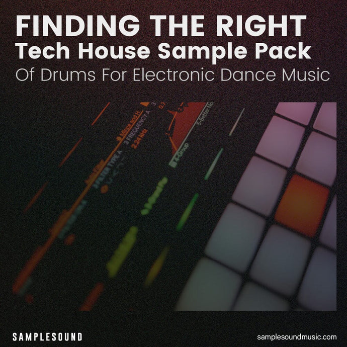 Finding the Right Tech House Sample Pack Of Drums For Electronic Dance Music