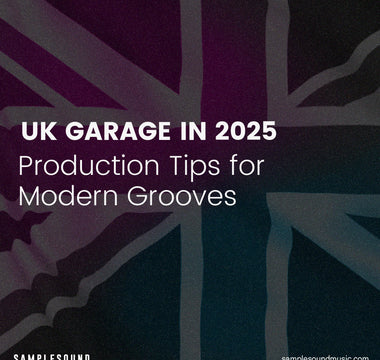 UK Garage in 2025: Production Tips for Modern Underground Grooves