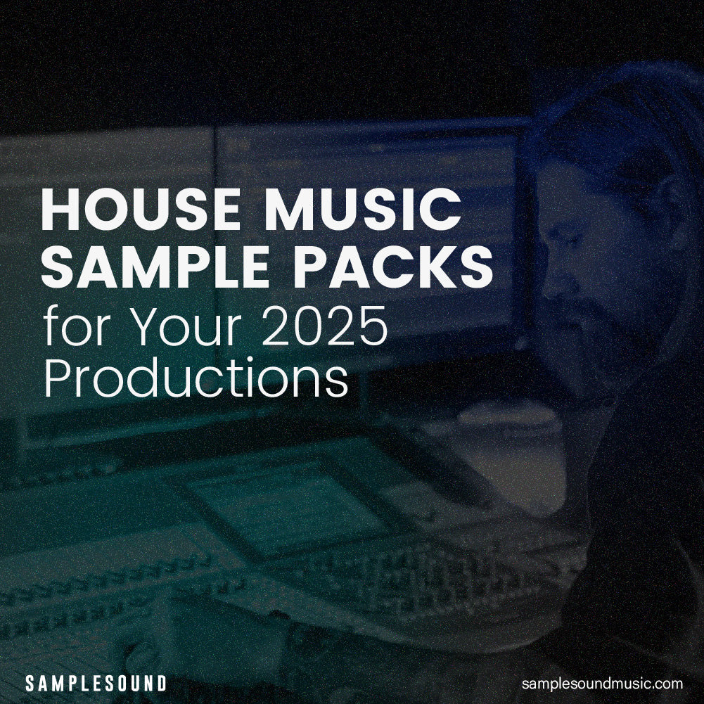 The Best House Music Sample Packs for Your 2025 Productions
