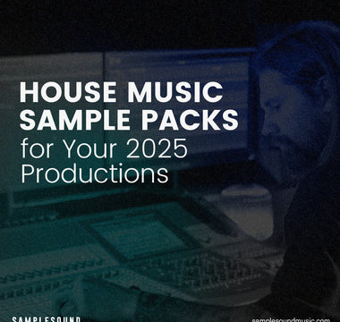 The Best House Music Sample Packs for Your 2025 Productions