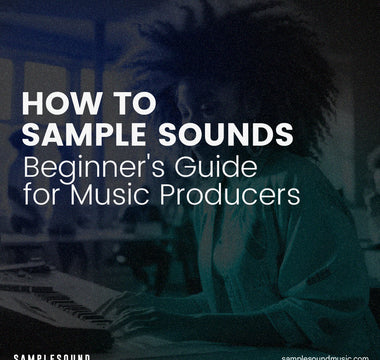 How to Sample Sounds: A Beginner's Guide for Music Producers