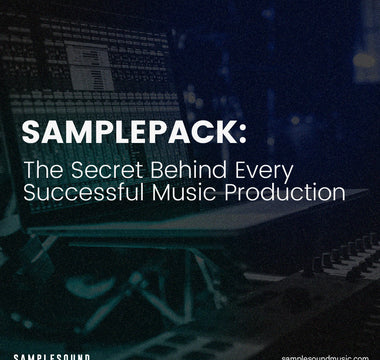 Samplepack: The Secret Behind Every Successful Music Production