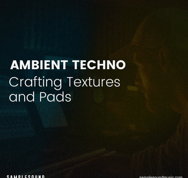 Ambient Techno: Crafting Textures and Pads for Immersive Soundscapes