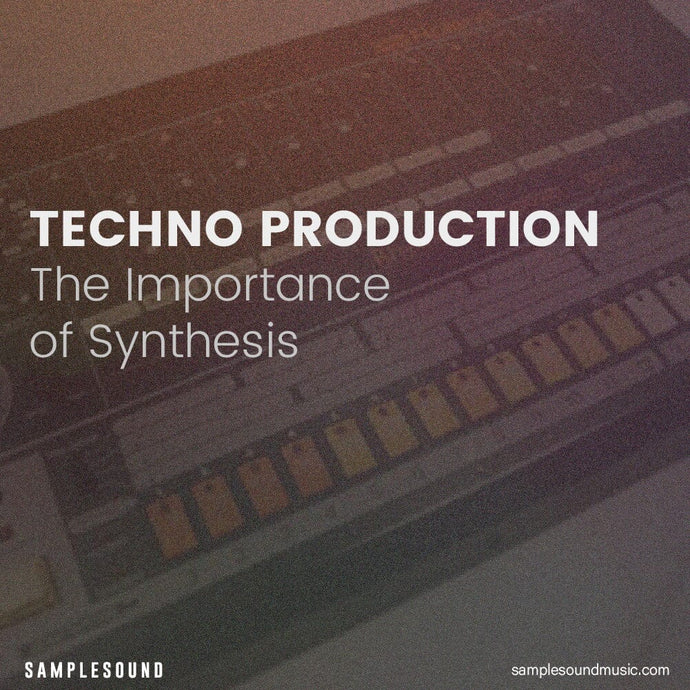 The Importance of Synthesis in Techno Production