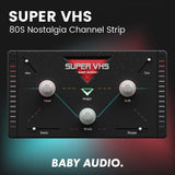 Baby Audio Super VHS - 80S Nostalgia Channel Strip (VST/AU/AAX) Software & Plugins Baby Audio