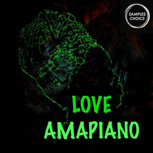 Love Amapiano - House - Deep House - Afro House Sample Pack Samples Choice