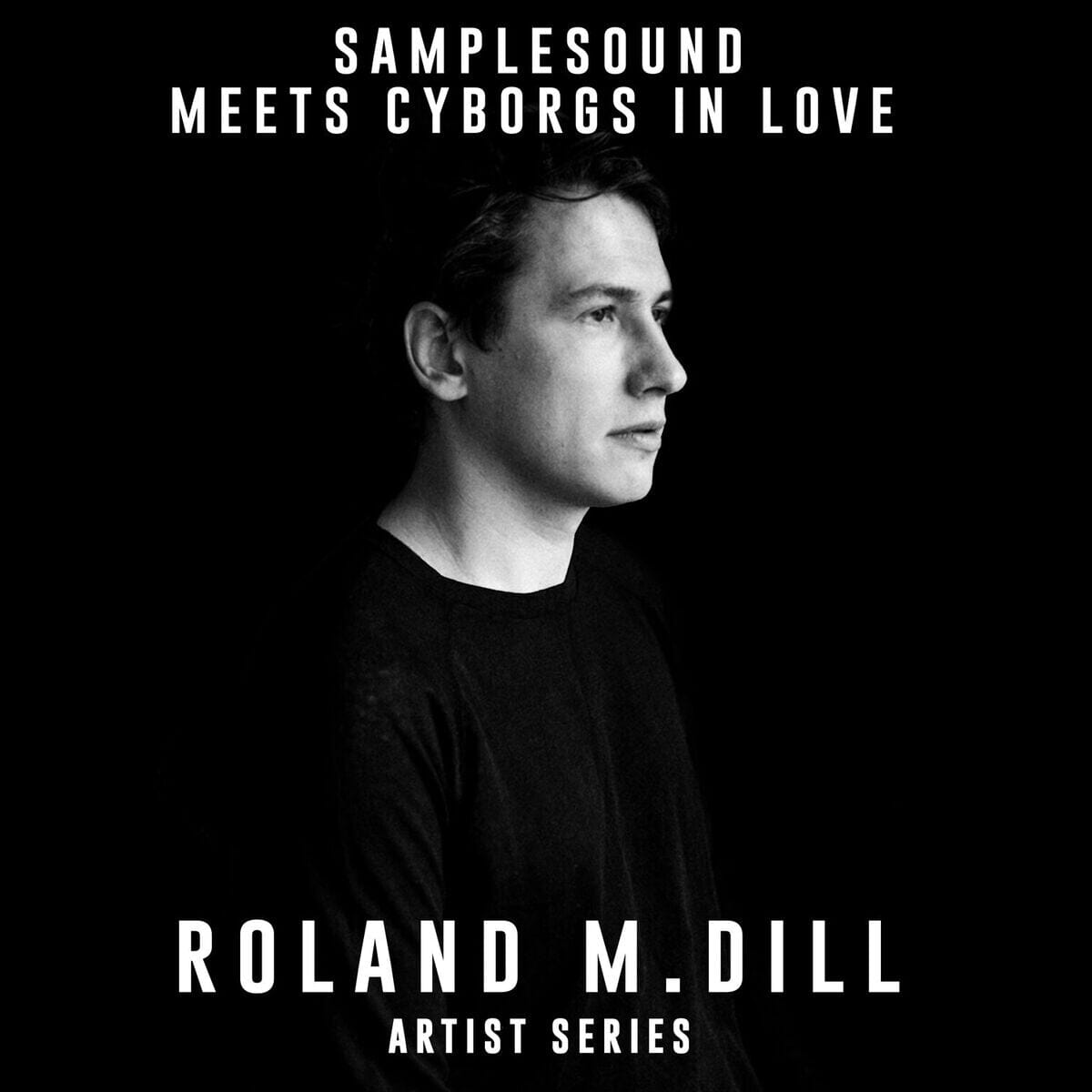 Samplesound meets Cyborgs in Love - Artist Series Roland M.Dill Sample Pack Samplesound